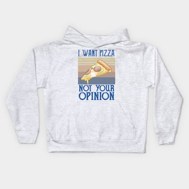 I Want Pizza Not Your Opinion pizza and chill Kids Hoodie by Gaming champion